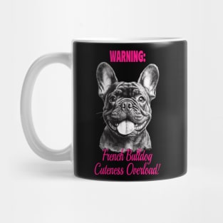 WARNINIG: French Bulldog Cutness Overload! Mug